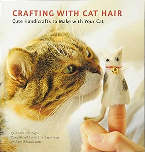 क्राफ्टिंग with Cat Hair: Cute Handicrafts to Make with Your Cat,